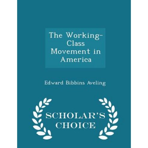The Working-Class Movement in America - Scholar''s Choice Edition Paperback