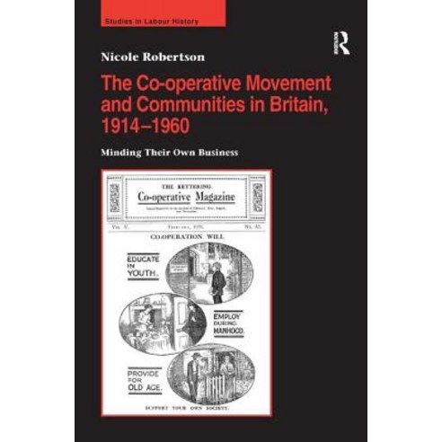 The Co-Operative Movement and Communities in Britain 1914-1960: Minding Their Own Business Hardcover, Routledge