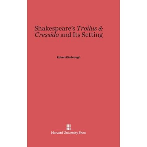 Shakespeare''s Troilus & Cressida and Its Setting Hardcover, Harvard University Press