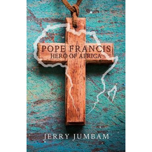 Pope Francis Hero of Africa Paperback, Austin MacAuley