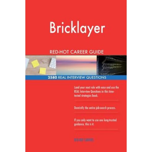 Bricklayer Red-Hot Career Guide; 2580 Real Interview Questions Paperback, Createspace Independent Publishing Platform