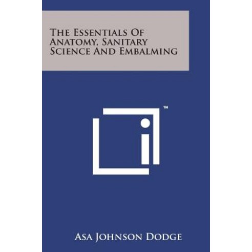 The Essentials of Anatomy Sanitary Science and Embalming Paperback, Literary Licensing, LLC