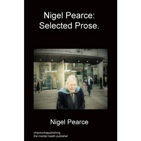 Nigel Pearce: Selected Prose. Hardcover, Chipmunka Publishing