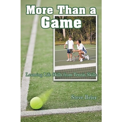 More Than a Game: Learning Life Skills from Tennis Skills Paperback, Authorhouse