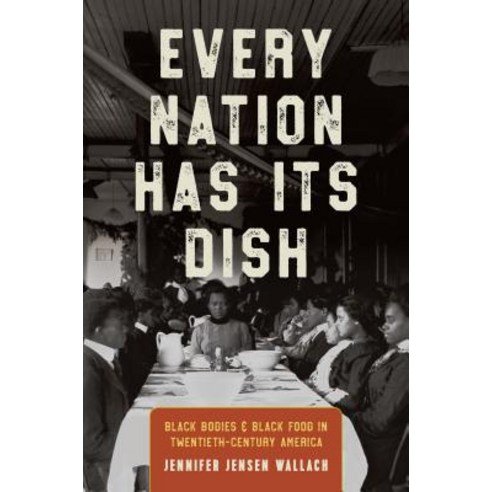 Every Nation Has Its Dish: Black Bodies and Black Food in Twentieth-Century America Hardcover, University of North Carolina Press