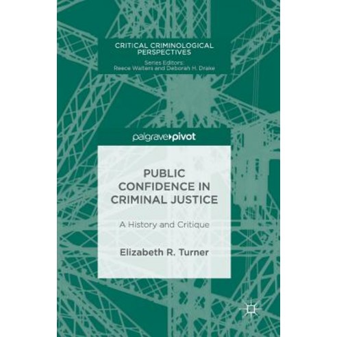 Public Confidence in Criminal Justice: A History and Critique Hardcover, Palgrave MacMillan