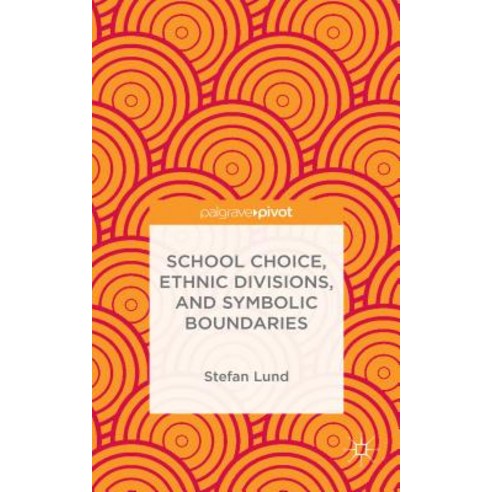 School Choice Ethnic Divisions and Symbolic Boundaries Hardcover, Palgrave Pivot
