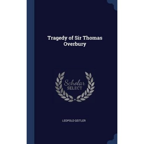 Tragedy of Sir Thomas Overbury Hardcover, Sagwan Press
