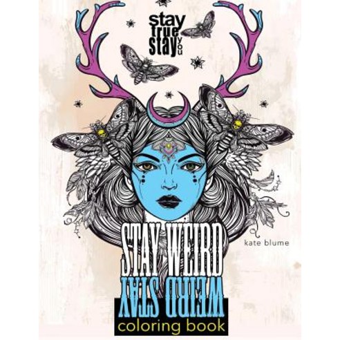 Stay Weird: Stay Weird Coloring Book - Stay True Stay You Paperback, Page Addie Press