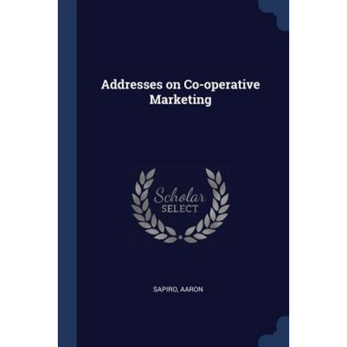 Addresses on Co-Operative Marketing Paperback, Sagwan Press