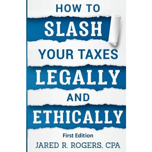 How to Slash Your Taxes Legally & Ethically Paperback, Createspace Independent Publishing Platform