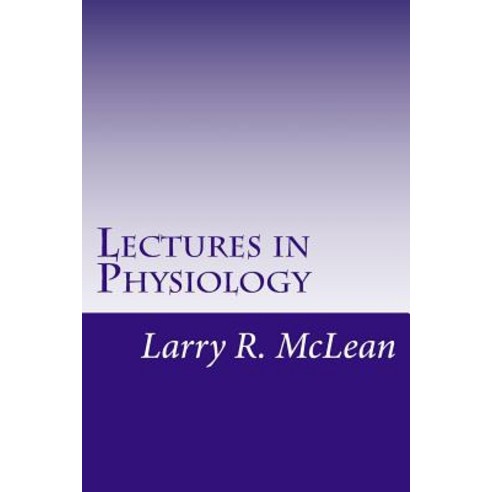 Lectures in Physiology Paperback, Createspace Independent Publishing Platform