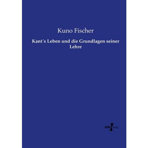 Kants Leben Und Die Grundlagen Seiner Lehre Paperback, Vero Verlag