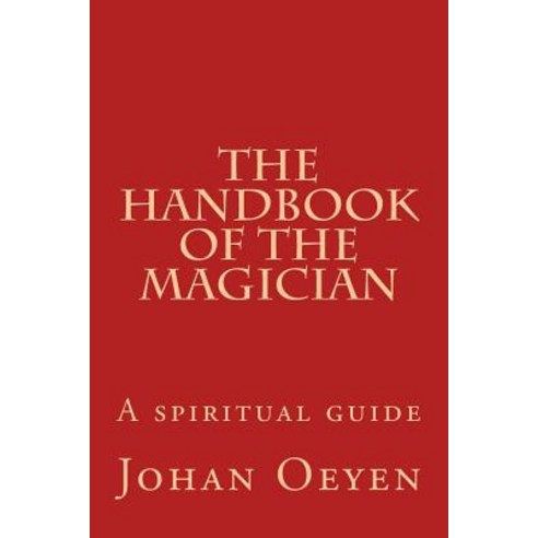 The Handbook of the Magician: A Spiritual Guide Paperback, Createspace Independent Publishing Platform