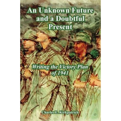 An Unknown Future and a Doubtful Present: Writing the Victory Plan of 1941 Paperback, University Press of the Pacific