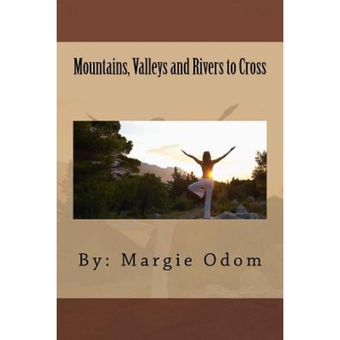 Mountains Valleys and Rivers to Cross Paperback, Createspace Independent Publishing Platform