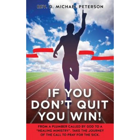 If You Don''t Quit You Win! Paperback, Xulon Press