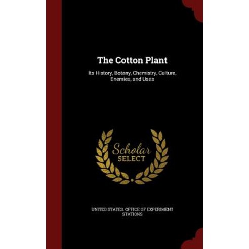 The Cotton Plant: Its History Botany Chemistry Culture Enemies and Uses Hardcover, Andesite Press
