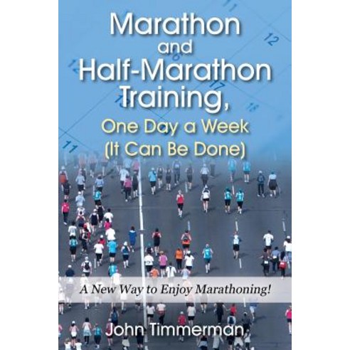 Marathon and Half-Marathon Training One Day a Week (It Can Be Done): A New Way to Enjoy Marathoning! Paperback, Outskirts Press
