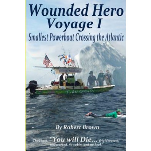 Wounded Hero Voyage I: Smallest Powerboat Crossing the Atlantic Paperback, Createspace Independent Publishing Platform