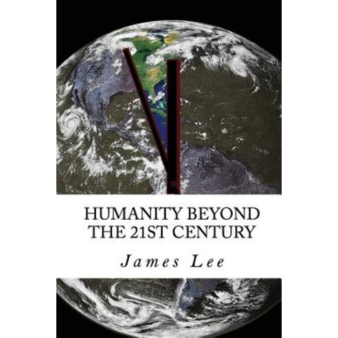 Humanity Beyond the 21st Century Paperback, Createspace Independent Publishing Platform