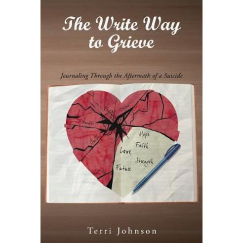 The Write Way to Grieve: Journaling Through the Aftermath of a Suicide Paperback, Covenant Books