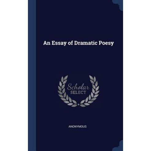 An Essay of Dramatic Poesy Hardcover, Sagwan Press
