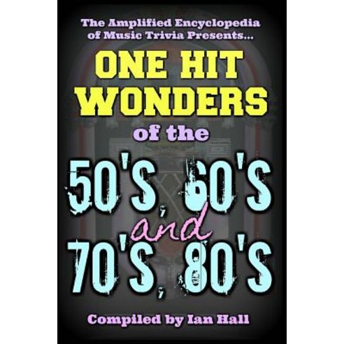 The Amplified Encyclopedia of Music Trivia: One Hit Wonders of the 50''s 60''s 70''s and 80''s Paperback, Createspace Independent Publishing Platform