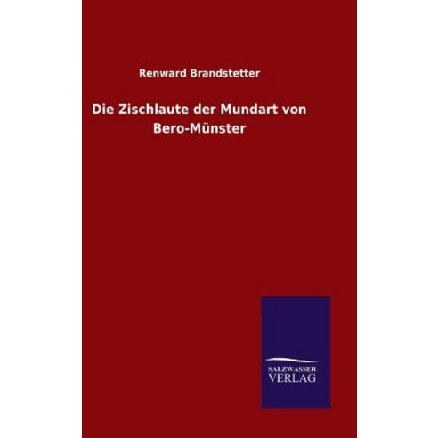 Die Zischlaute Der Mundart Von Bero-Munster Hardcover, Salzwasser-Verlag Gmbh