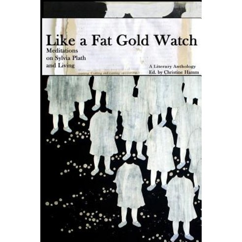 2nd Edition Like a Fat Gold Watch: Meditations on Sylvia Plath and Living Paperback, Lulu.com