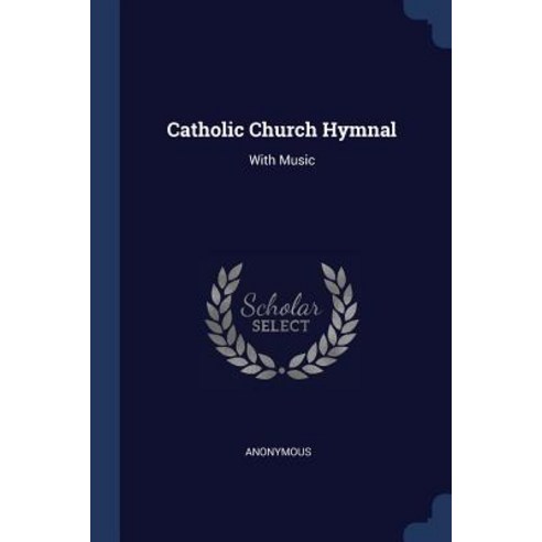 Catholic Church Hymnal: With Music Paperback, Sagwan Press