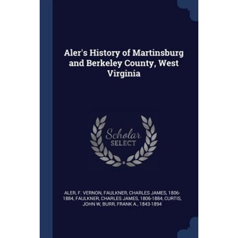 Aler''s History of Martinsburg and Berkeley County West Virginia Paperback, Sagwan Press