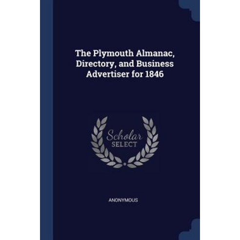 The Plymouth Almanac Directory and Business Advertiser for 1846 Paperback, Sagwan Press