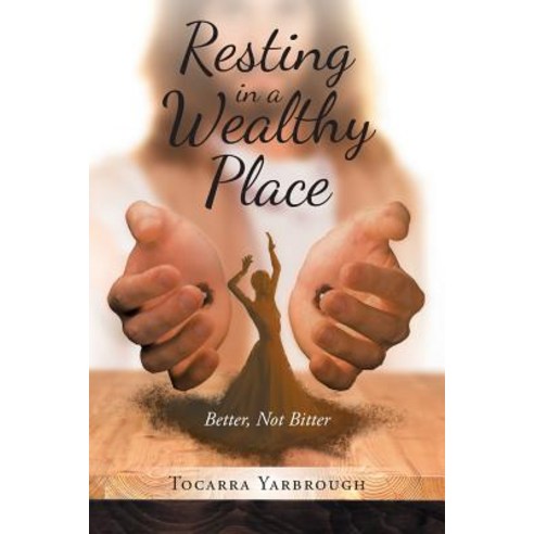 Resting in a Wealthy Place: Better Not Bitter Paperback, Christian Faith Publishing, Inc.