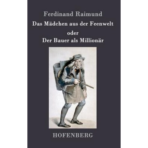 Das Madchen Aus Der Feenwelt Oder Der Bauer ALS Millionar Hardcover, Hofenberg