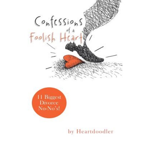 Confessions of a Foolish Heart: 11 Biggest Divorce No-No''s! Hardcover, Xlibris Us