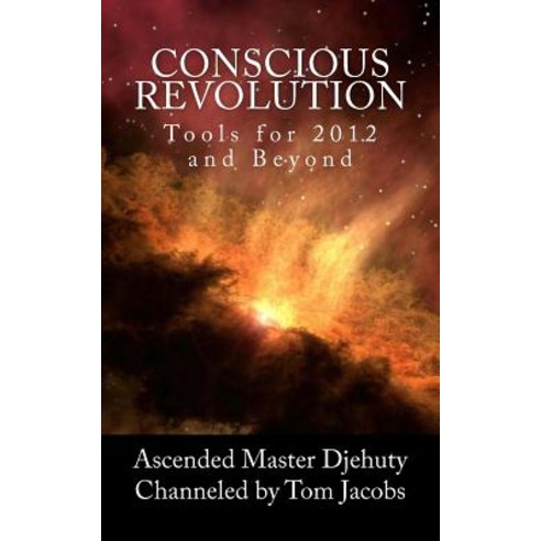Conscious Revolution: Tools for 2012 and Beyond Paperback, Createspace