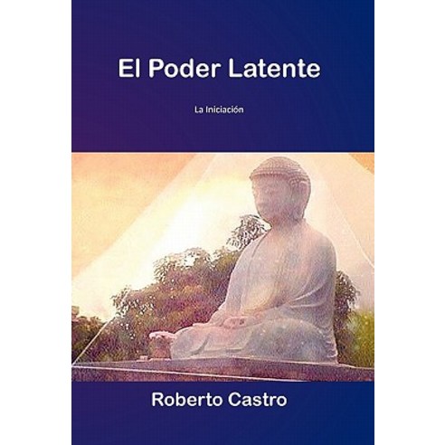 El Poder Latente: La Iniciacion Paperback, Palibrio