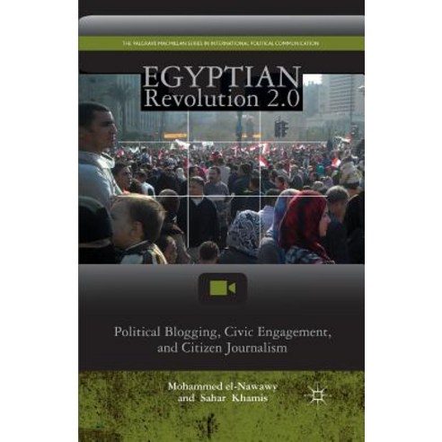 Egyptian Revolution 2.0: Political Blogging Civic Engagement and Citizen Journalism Paperback, Palgrave MacMillan