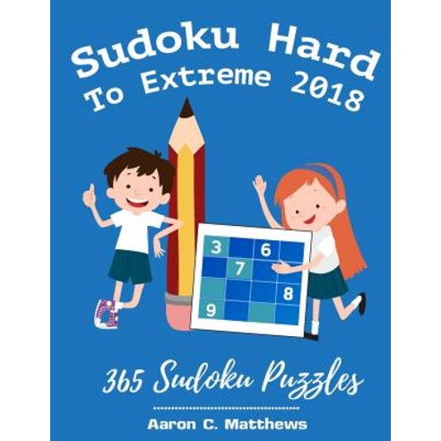 Sudoku Hard to Extreme 2018: 365 Sudoku Puzzles Paperback, Createspace Independent Publishing Platform