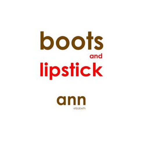 Boots & Lipstick - Ann Elizabeth Paperback, Createspace Independent Publishing Platform