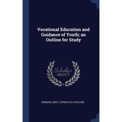 Vocational Education and Guidance of Youth; An Outline for Study Hardcover, Sagwan Press