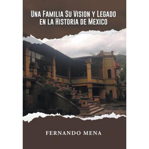Una Familia Su Vision y Legado En La Historia de Mexico Hardcover, Palibrio