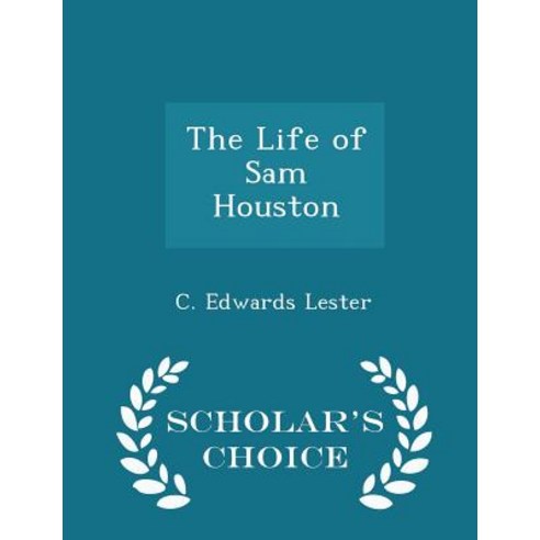 The Life of Sam Houston - Scholar''s Choice Edition Paperback