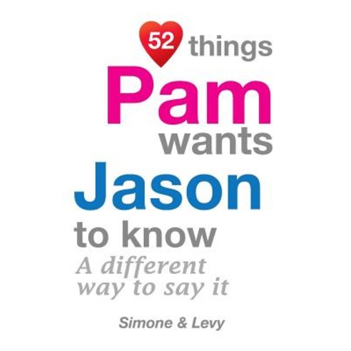 52 Things Pam Wants Jason to Know: A Different Way to Say It Paperback, Createspace Independent Publishing Platform