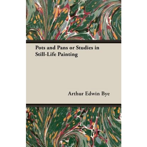 Pots and Pans or Studies in Still-Life Painting Paperback, Kiefer Press
