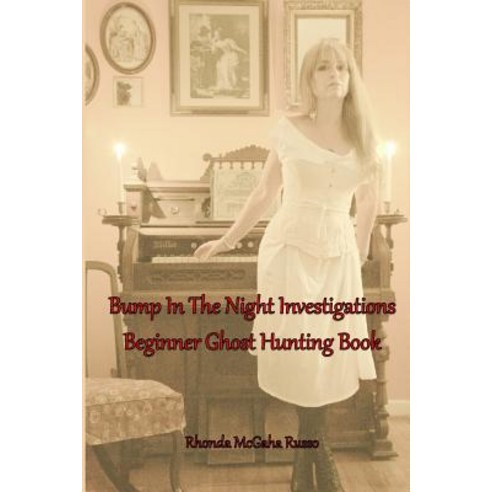 Bump in the Night Investigations: Beginner Ghost Hunting Book Paperback, Createspace Independent Publishing Platform