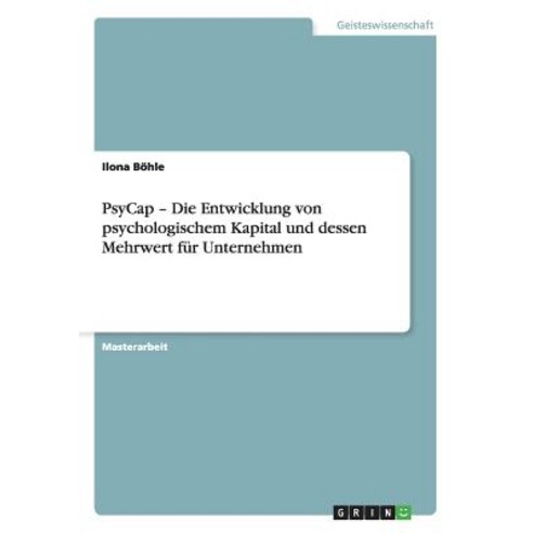 Psycap - Die Entwicklung Von Psychologischem Kapital Und Dessen Mehrwert Fur Unternehmen Paperback, Grin Publishing