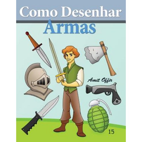Como Desenhar: Armas: Livros Infantis Paperback, Createspace Independent Publishing Platform