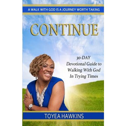 Continue: 30-Day Devotional Guide to Walking with God in Trying Times Paperback, Bookpatch LLC